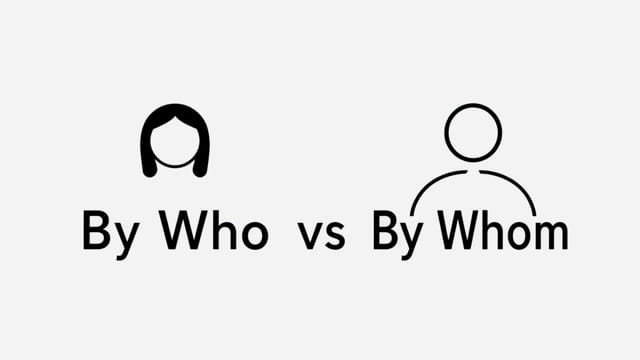 By Who Vs By Whom
