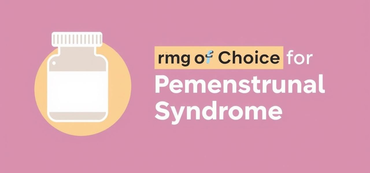 Drug Of Choice For Premenstrual Syndrome
